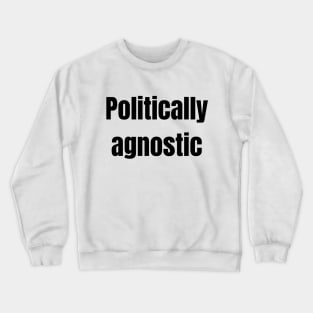 Politically agnostic Crewneck Sweatshirt